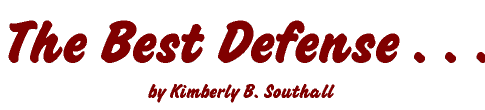 The Best Defense . . .--by Kimberly B. Southall