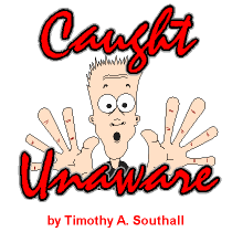 Caught Unaware--by Timothy A. Southall