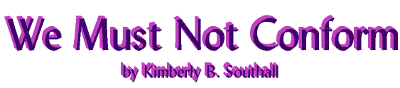 We Must Not Conform--by Kimberly B. Southall