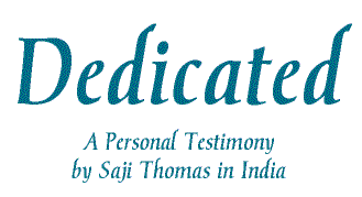 Dedicated, A Personal Testimony by Saji Thomas in India