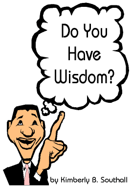 Do You Have Wisdom?--by Kimberly B. Southall