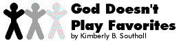 God Doesn't Play Favorites--by Kimberly B. Southall