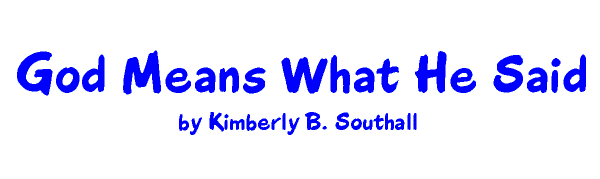 God Means What He Said--by Kimberly B. Southall