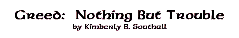 Greed:  Nothing But Trouble--by Kimberly B. Southall