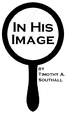 In His Image--by Timothy A. Southall