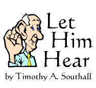 Let Him Hear--by Timothy A. Southall