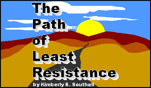 The Path of Least Resistance--by Kimberly B. Southall