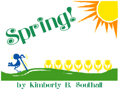 Spring!--by Kimberly B. Southall