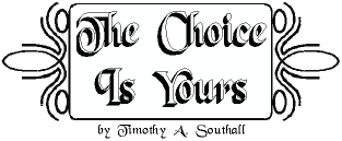 The Choice Is Yours--by Timothy A. Southall