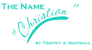 The Name Christian--by Timothy A. Southall