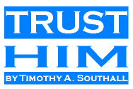 Trust Him--by Timothy A. Southall