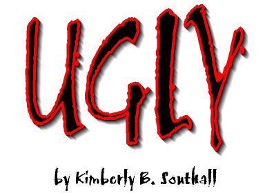 Ugly--by Kimberly B. Southall