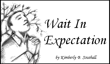 Wait In Expectation--by Kimberly B. Southall