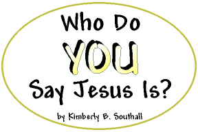 Who Do You Say Jesus Is?--by Kimberly B. Southall